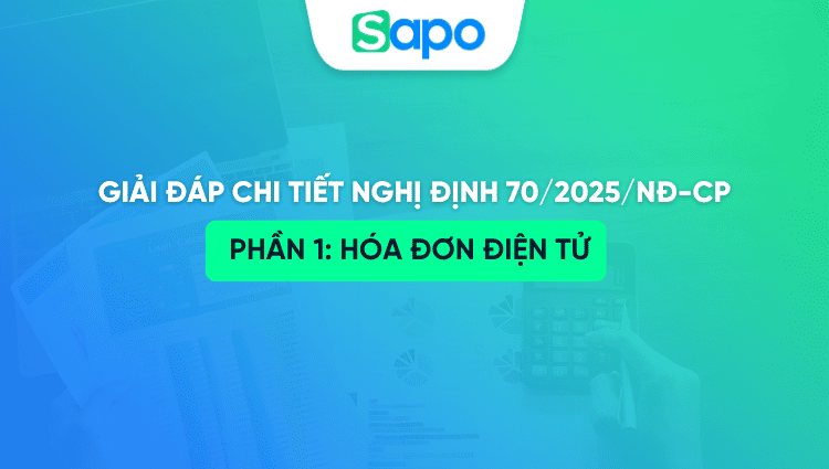 Giải đáp chi tiết NĐ 70/2025 – Phần 1: Hóa đơn điện tử