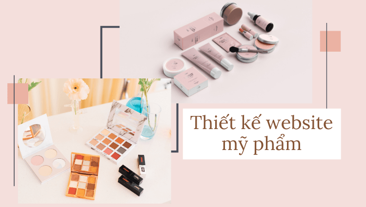 Thiết kế website mỹ phẩm - Giải pháp tăng gấp 3 doanh thu cho các chủ shop online