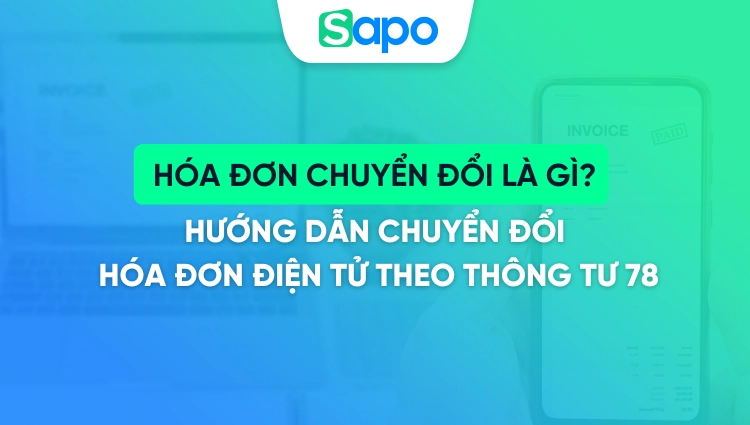 Hóa đơn chuyển đổi là gì? Hướng dẫn chuyển đổi hóa đơn điện tử theo thông tư 78