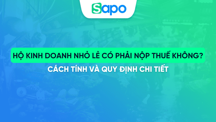 Hộ kinh doanh nhỏ lẻ có phải nộp thuế không? Cách tính và quy định chi tiết