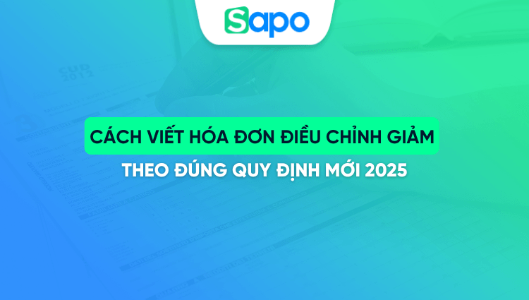 Cách viết hóa đơn điều chỉnh giảm theo đúng quy định mới 2025