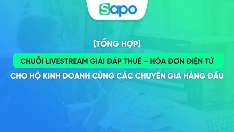[Tổng hợp] Chuỗi livestream giải đáp thuế – hóa đơn điện tử cho hộ kinh doanh cùng các chuyên gia hàng đầu
