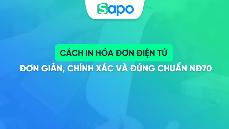Cách in hóa đơn điện tử đơn giản, chính xác và đúng chuẩn NĐ70