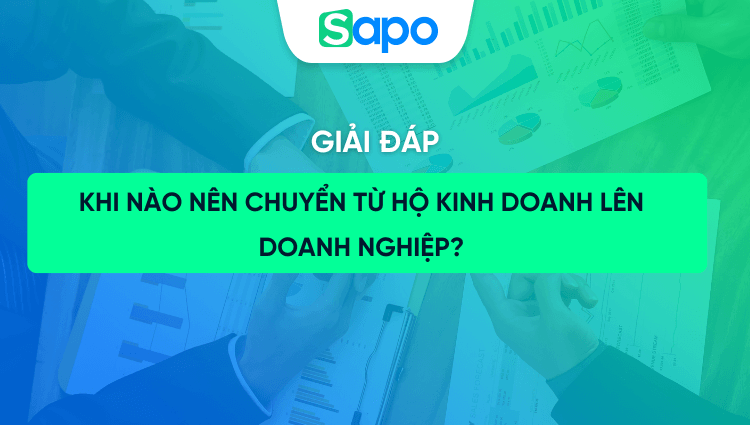 Khi nào nên chuyển từ hộ kinh doanh lên doanh nghiệp?