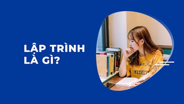 Lập trình là gì? 8 ngôn ngữ lập trình web phổ biến nhất