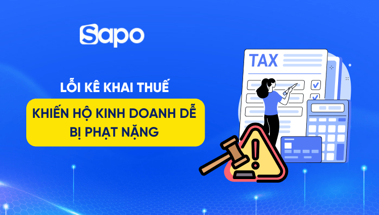 Top 5 lỗi kê khai thuế khiến hộ kinh doanh dễ bị phạt nặng