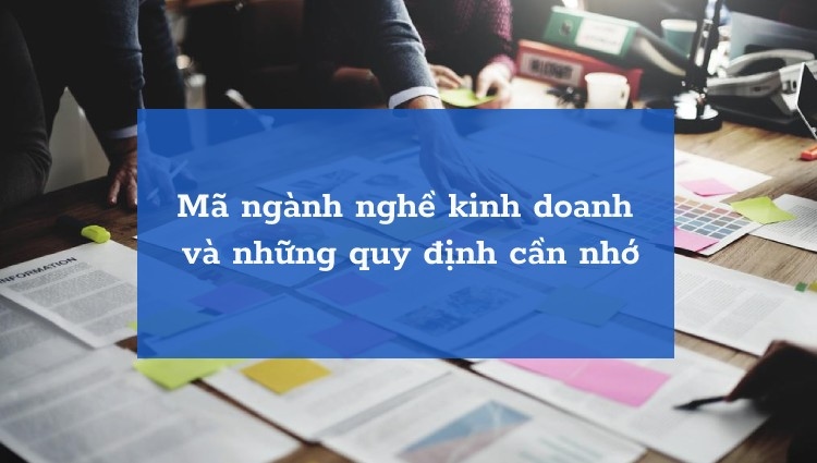 Mã ngành nghề kinh doanh và những quy định cần nhớ