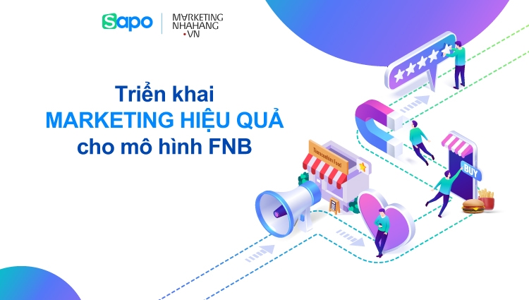 Làm thế nào để triển khai marketing cho ngành F&B mang lại hiệu quả cao?