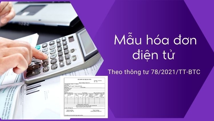 Tổng hợp các mẫu hóa đơn điện tử hợp lệ theo thông tư 78/2021/TT-BTC