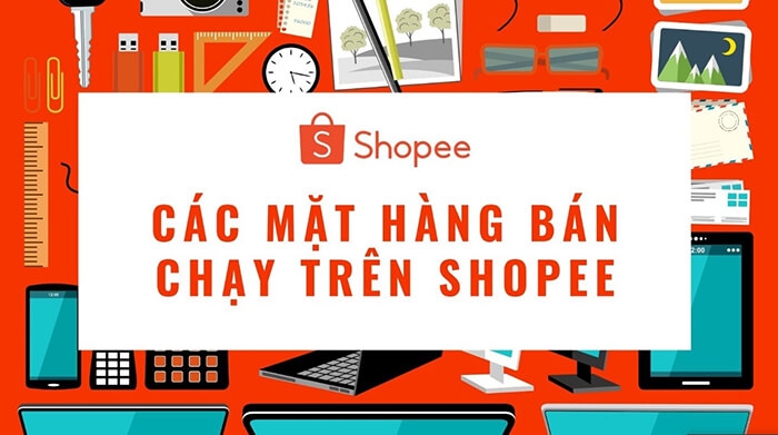 Nên bán gì trên Shopee, top sản phẩm đắt hàng nhất