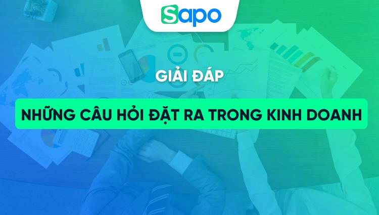 Những câu hỏi đặt ra trong kinh doanh cần giải đáp trước khi khởi nghiệp