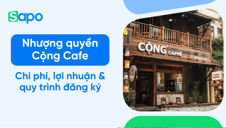 Nhượng quyền Cộng Cafe: Chi phí, lợi nhuận & quy trình đăng ký