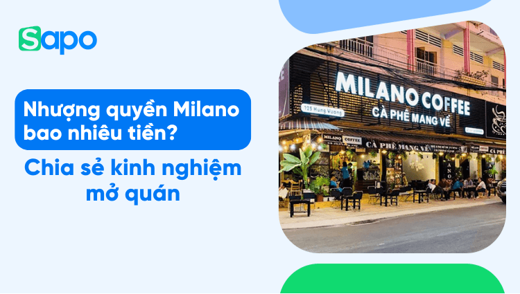Nhượng quyền cafe Milano là bao nhiêu tiền? Cần lưu ý gì khi kinh doanh nhượng quyền cafe Milano?