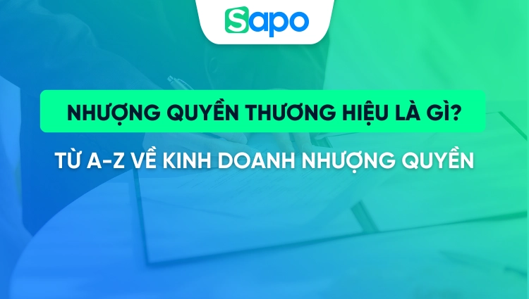 Nhượng quyền thương hiệu là gì? Bí quyết kinh doanh nhượng quyền thương hiệu chưa một ai nói cho bạn