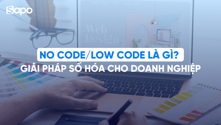 No Code/Low Code là gì? Giải pháp số hóa cho doanh nghiệp
