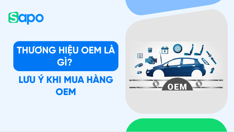 Thương hiệu OEM là gì? Lưu ý khi mua hàng OEM