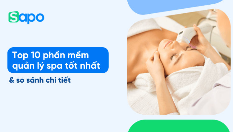 Top 10 phần mềm quản lý spa tốt nhất & so sánh chi tiết