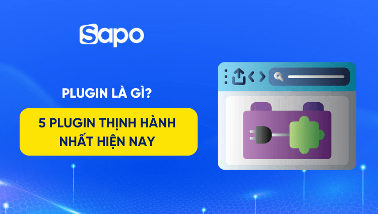 Plugin là gì? 5 plugin thịnh hành nhất hiện nay