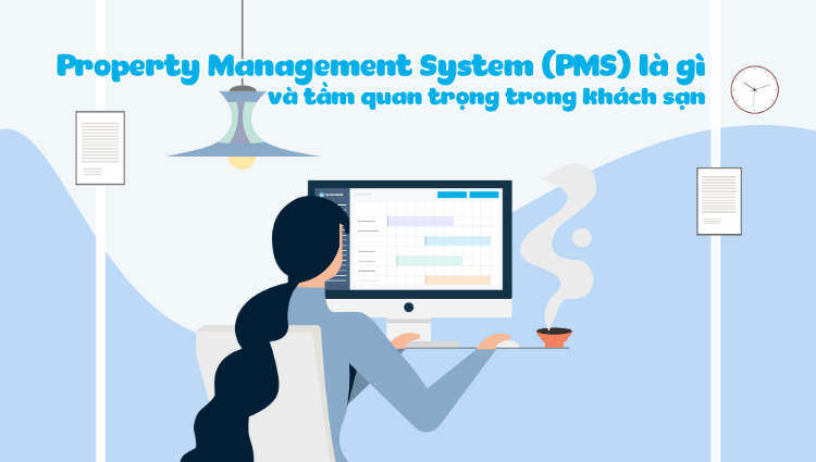 PMS là gì? Những thông tin cơ bản cần biết về hệ thống PMS trong khách sạn