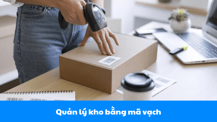 Quản lý kho bằng mã vạch: Giải pháp chính xác không lo thất thoát hàng hóa
