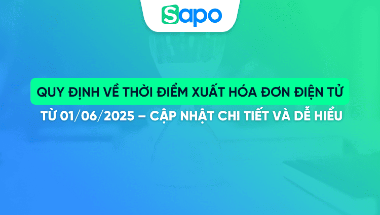 Quy định về thời điểm xuất hóa đơn điện tử từ 01/06/2025 – Cập nhật chi tiết và dễ hiểu