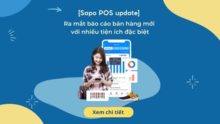 [Sapo POS update] Ra mắt báo cáo bán hàng mới với nhiều tiện ích đặc biệt