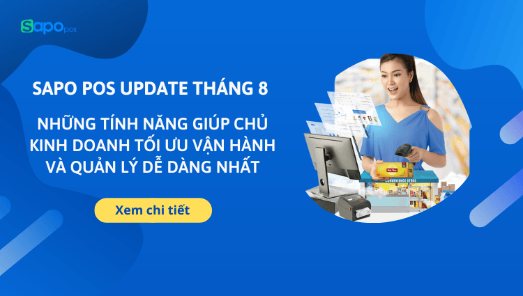 Sapo POS update tháng 8: Những tính năng giúp chủ kinh doanh tối ưu vận hành và quản lý dễ dàng nhất