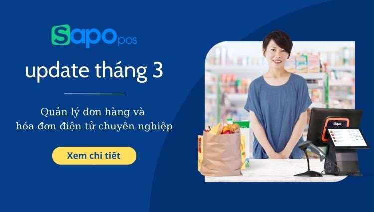 Sapo POS update tháng 3 - Những tính năng giúp chủ kinh doanh quản lý bán hàng dễ dàng nhất