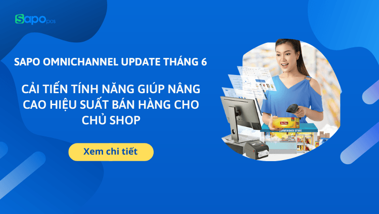 [Sapo Omnichannel] Cải tiến tính năng giúp nâng cao hiệu suất bán hàng cho chủ shop