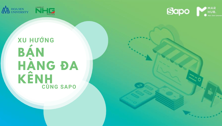 Sapo và Đại học Hoa Sen hợp tác tổ chức Workshop “Xu hướng bán hàng đa kênh”