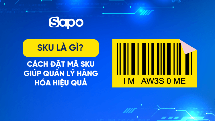 SKU là gì? Cách đặt mã SKU giúp quản lý hàng hóa hiệu quả