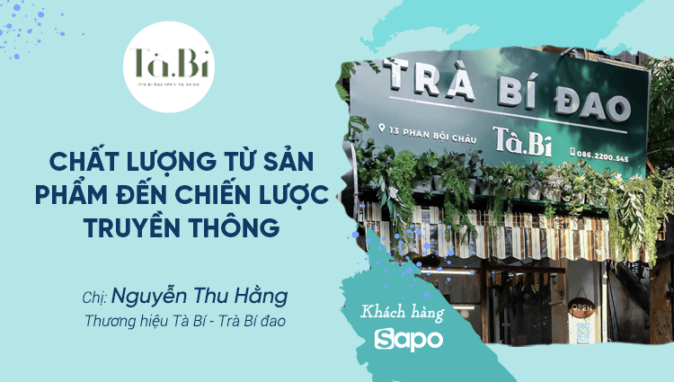 Tà Bí - Trà Bí Đao: Chất lượng từ sản phẩm đến các chiến dịch truyền thông