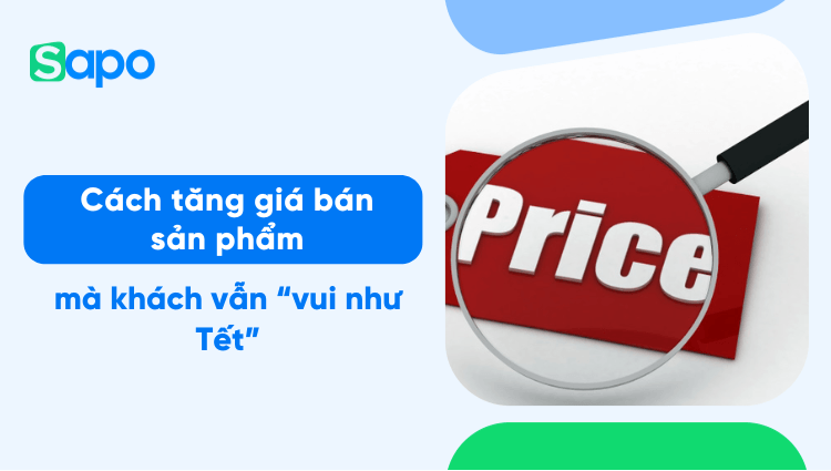 6 Cách tăng giá bán sản phẩm mà khách mua hàng vẫn vui như tết
