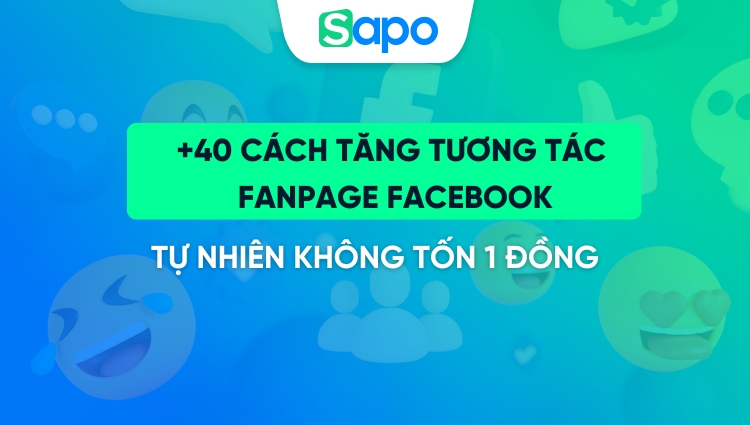 40 cách tăng tương tác fanpage Facebook tự nhiên không tốn 1 đồng