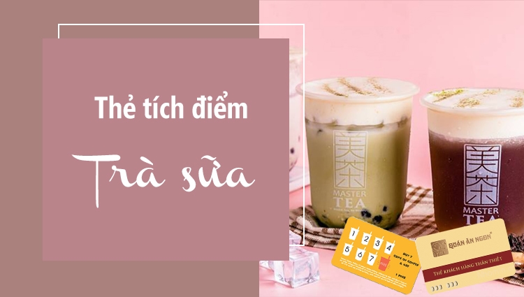 Thẻ tích điểm trà sữa - Tuyệt chiêu giữ chân khách hàng hiệu quả cho quán