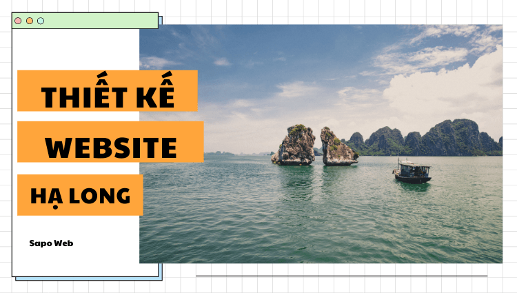 Thiết kế web Hạ Long, Quảng Ninh - Kênh bán hàng lọt "mắt xanh" của nhà kinh doanh