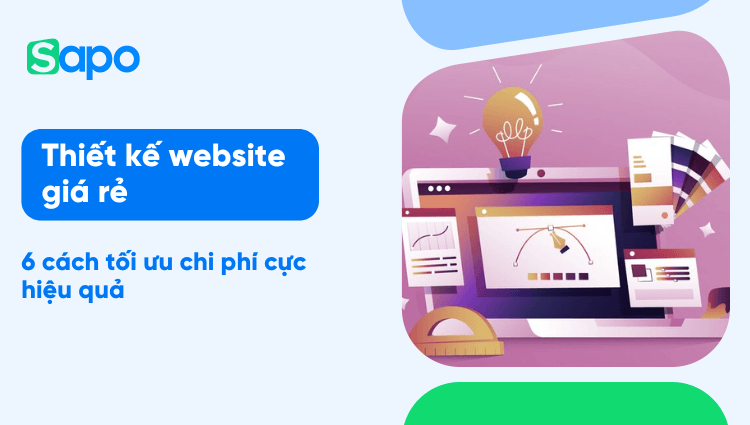 Thiết kế website giá rẻ - 6 cách tối ưu chi phí cực hiệu quả