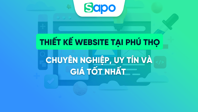 Thiết kế website tại Phú Thọ chuyên nghiệp, uy tín và giá tốt nhất 2025