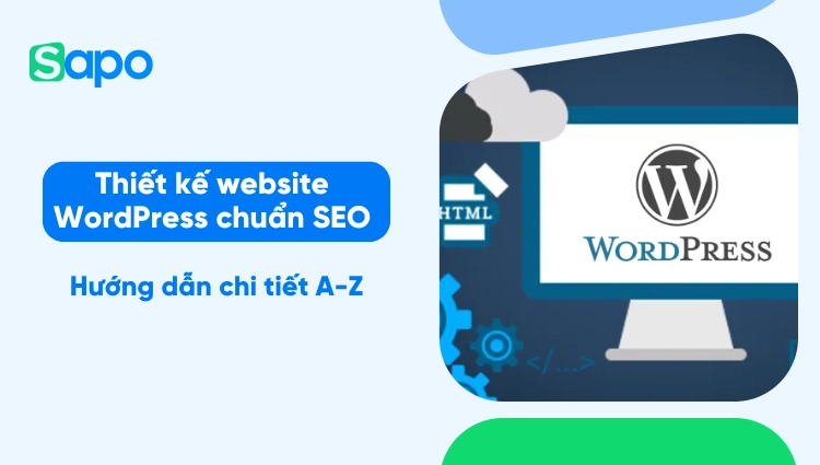 Thiết kế website WordPress chuẩn SEO - Hướng dẫn chi tiết A-Z