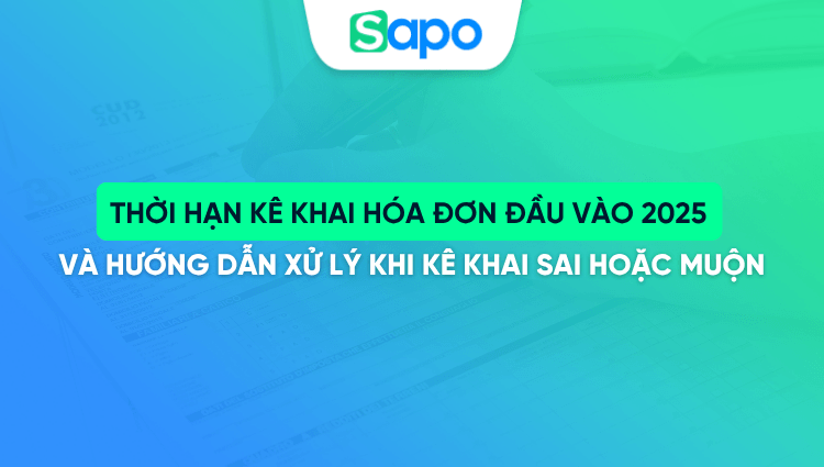 Thời hạn kê khai hóa đơn đầu vào và hướng dẫn xử lý khi kê khai sai hoặc muộn