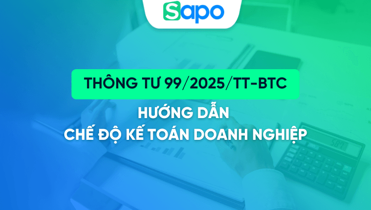 [CHÍNH THỨC] Thông tư 99/2025/TT-BTC thay thế thông tư 200/2014/TT-BTC hướng dẫn Chế độ kế toán doanh nghiệp