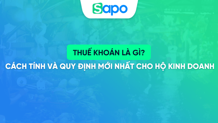 Thuế khoán là gì? Cách tính và quy định mới nhất cho hộ kinh doanh