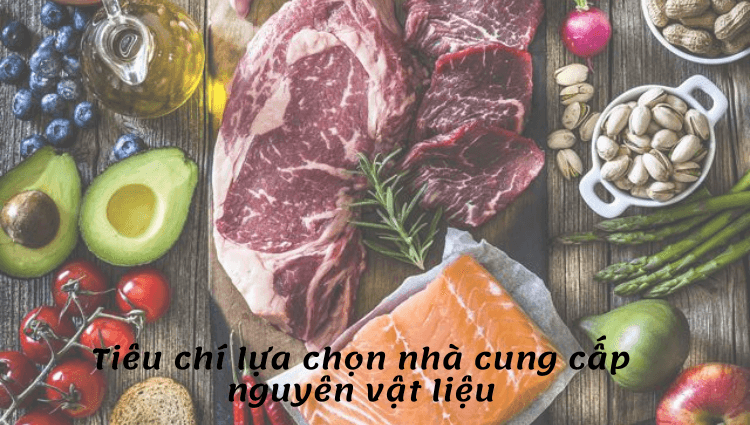 Đâu là tiêu chí lựa chọn nhà cung cấp nguyên vật liệu cho nhà hàng, quán cafe?