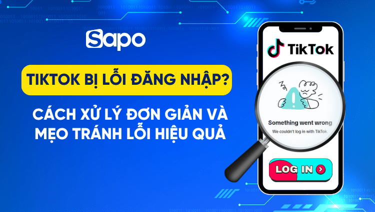 TikTok bị lỗi đăng nhập? Cách xử lý đơn giản và mẹo tránh lỗi hiệu quả