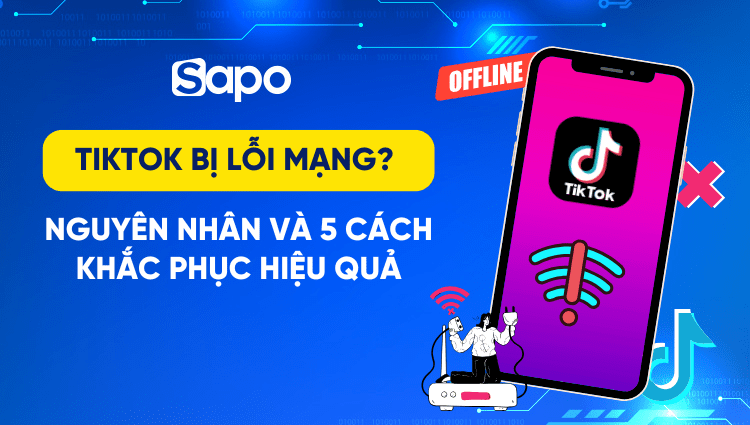 TikTok bị lỗi mạng? Nguyên nhân và 5 cách khắc phục hiệu quả