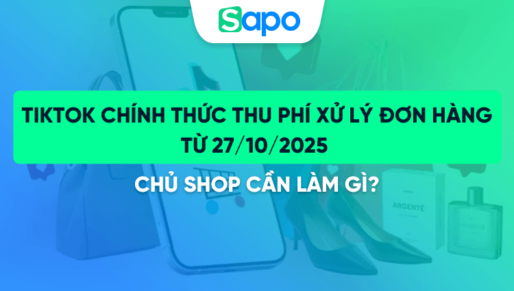 TikTok thu phí xử lý đơn hàng từ 27/10/2025 - Chủ shop cần chuẩn bị gì?