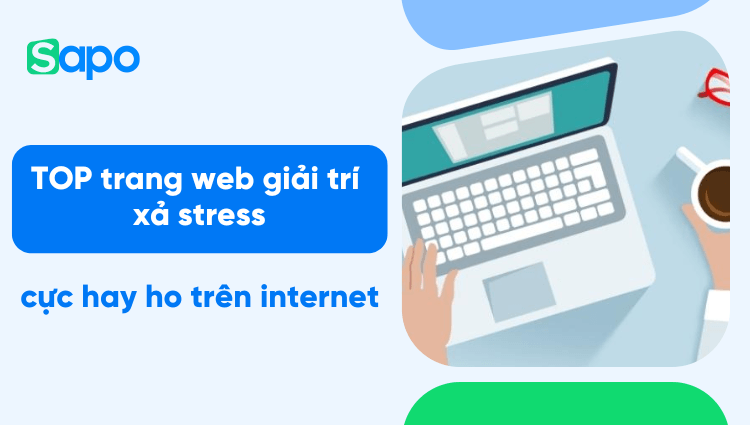 TOP 15 trang web giải trí xả stress cực hay ho trên internet