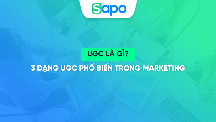 UGC là gì? 3 Dạng UGC phổ biến trong Marketing