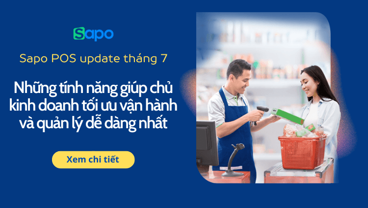 Sapo POS update tháng 7: Những tính năng giúp chủ kinh doanh tối ưu vận hành và quản lý dễ dàng nhất