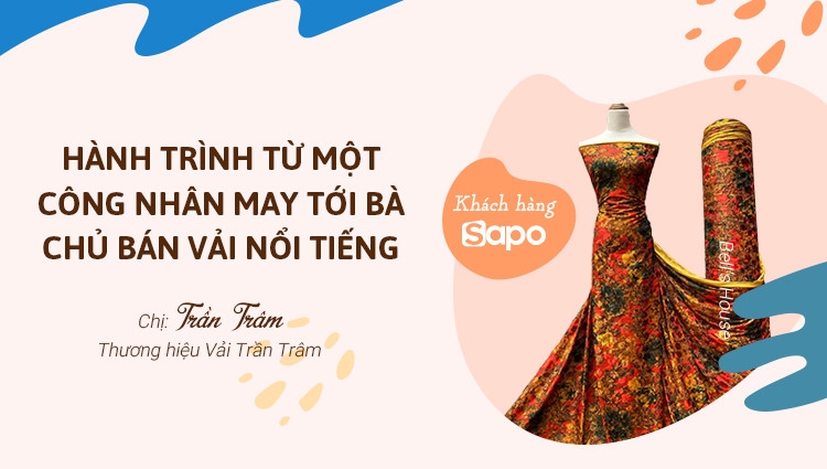 Vải Trần Trâm - Hành trình từ một công nhân may tới bà chủ chuỗi bán vải nổi tiếng